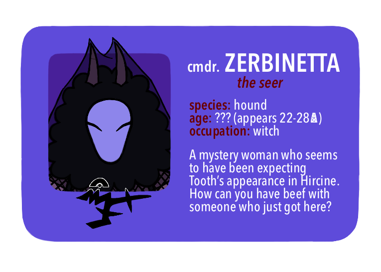 [Text: cmdr. Zerbinetta, the seer - species: hound, age: ??? (appears 22-28 MX), occupation: witch - A mystery woman who seems to have been expecting Tooth’s appearance in Hircine. How can you have beef with someone who just got here?]

[Image Description: A digital cartoon-style drawing of a blue driver’s license-style character ID card. The portrait is of a young woman with a blue mask, black hood, veil, devil-like horns, and purple-grey skin.]